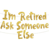 Retirement Decorations "I'm Retired Ask Someone Else" Gold Glitter Banner