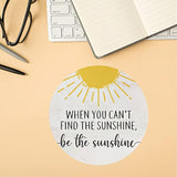 Inspirational Mouse Pad,When You Can'T Find The Sunshine Be The Sunshine Mousepad,Positive Round Mousepads For Home Office Dorm Desk Decor,Gifts For Women Girls 8.7 X 8.7 Inches