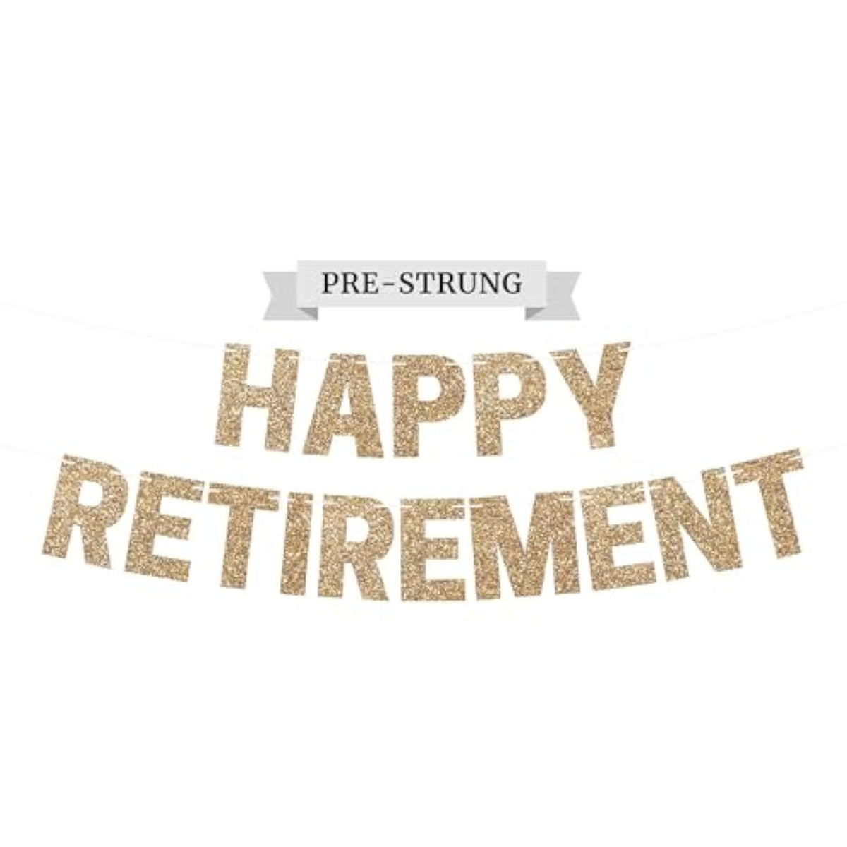 Pre-Strung Happy Retirement Banner - No Diy - Gold Glitter Happy Retirement Banner - Pre-Strung On 8 Ft Strands - Farewell Party Decorations For Men & Women. Did We Mention No Diy