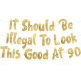 It Should Be Illegal To Look This Good At 90 Gold Glitter Banner - Happy 90Th Birthday Party Decorations, Supplies, Ideas And Gifts