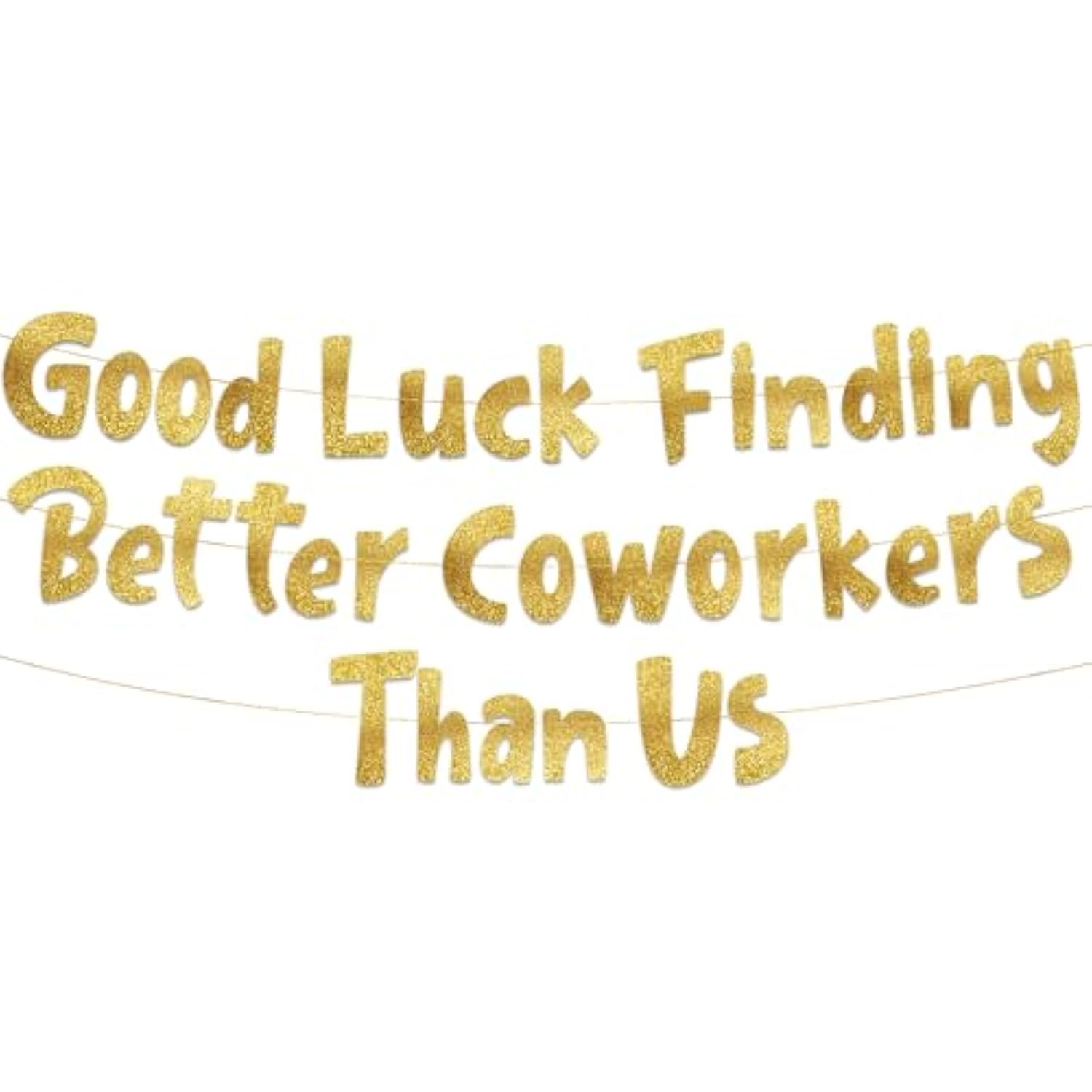 Good Luck Finding Better Coworkers Than Us Gold Glitter Banner – Funny Office And Coworkers Retirement Party Supplies, Gifts And Decorations