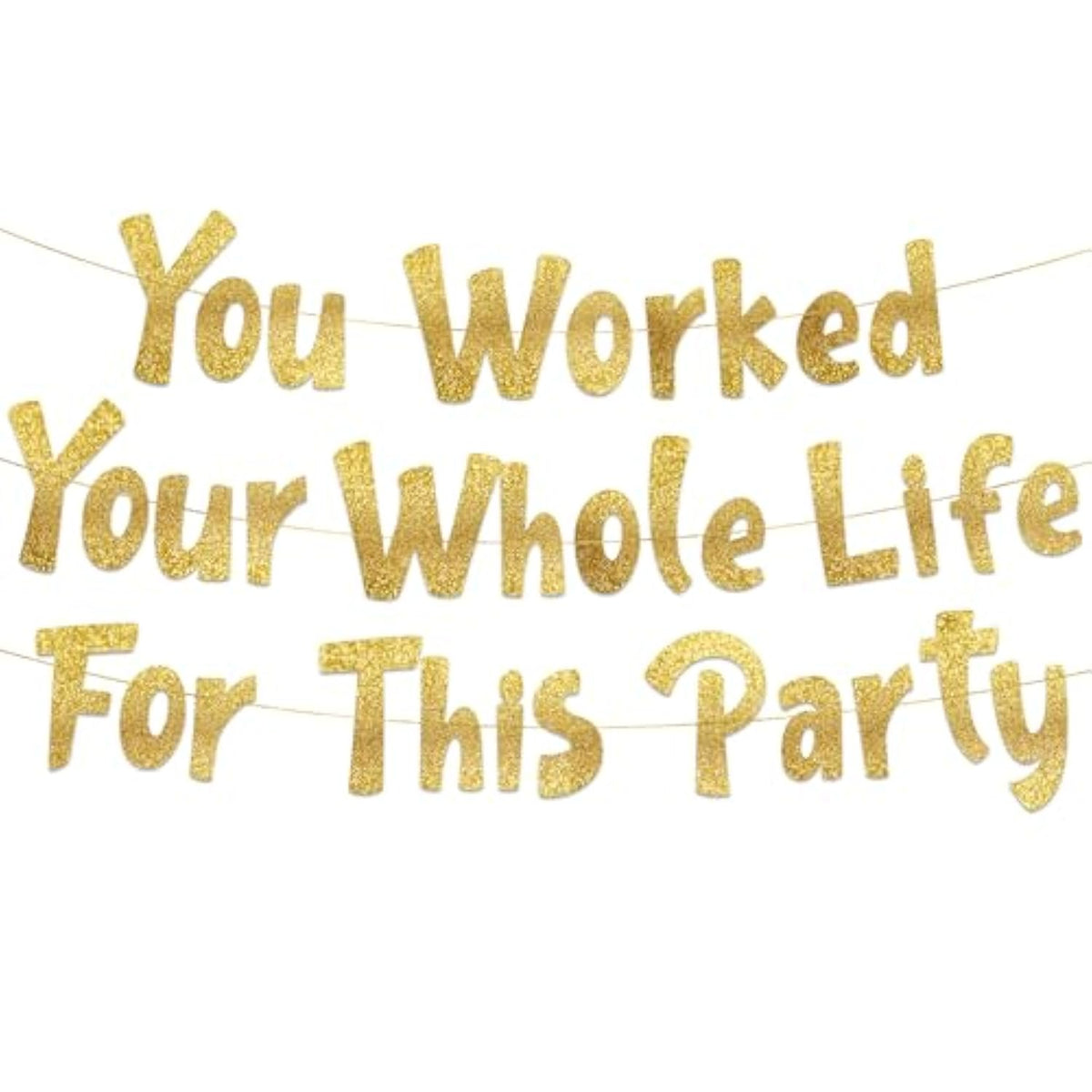You Worked Your Whole Life For This Party Gold Glitter Banner Retirement Decorations