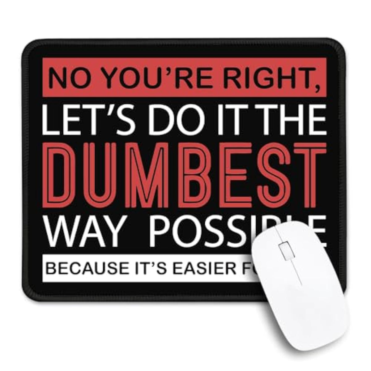 No You'Re Right Let'S Do It The Dumbest Non-Slip Mouse Pad With Stitched Edge, Funny Mousepad Gifts For Employee, Sarcastic Humor Office Gifts, Gag Gifts For Women Men Coworkers Colleague