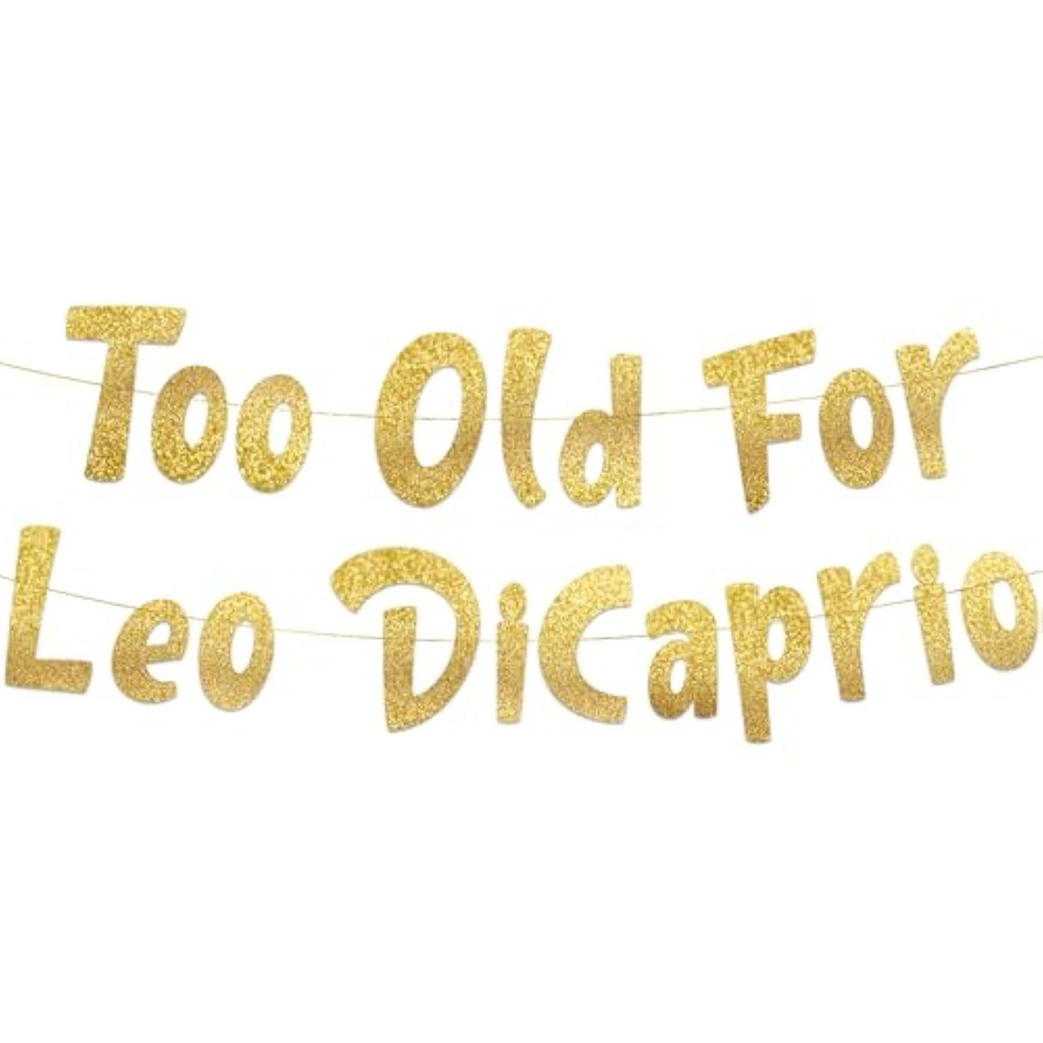 Too Old For Leo Dicaprio Gold Glitter Birthday Banner - Funny 23Rd, 24Th, 25Th, 26Th, 27Th Birthday Party Supplies, Ideas, Gifts And Decorations