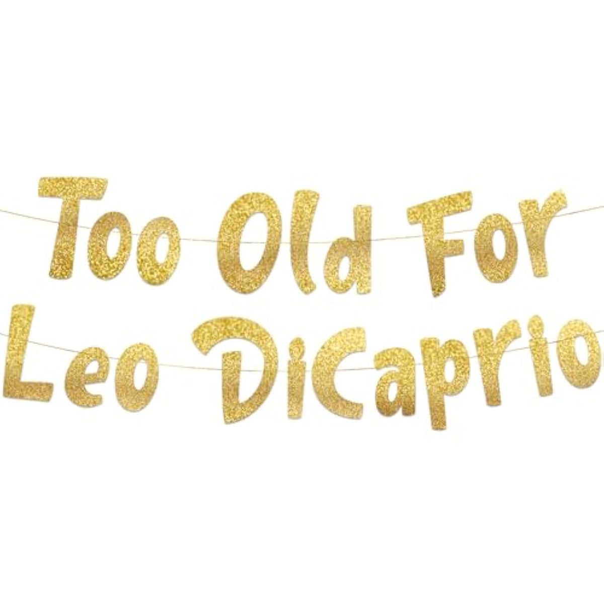 Too Old For Leo Dicaprio Gold Glitter Birthday Banner - Funny 23Rd, 24Th, 25Th, 26Th, 27Th Birthday Party Supplies, Ideas, Gifts And Decorations