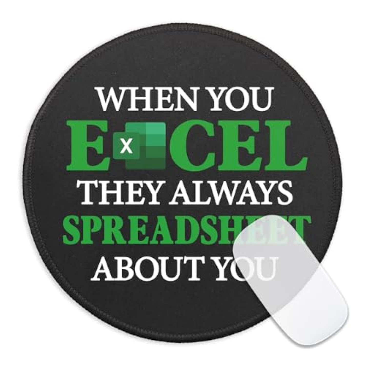 Funny Spreadsheet Round Mouse Pad, When You Excel They Always Spreadsheet About You Mousepad For Desk, Small Mouse Mat With Non-Slip Rubber Base, Work Humor Gifts For Accountant Colleague