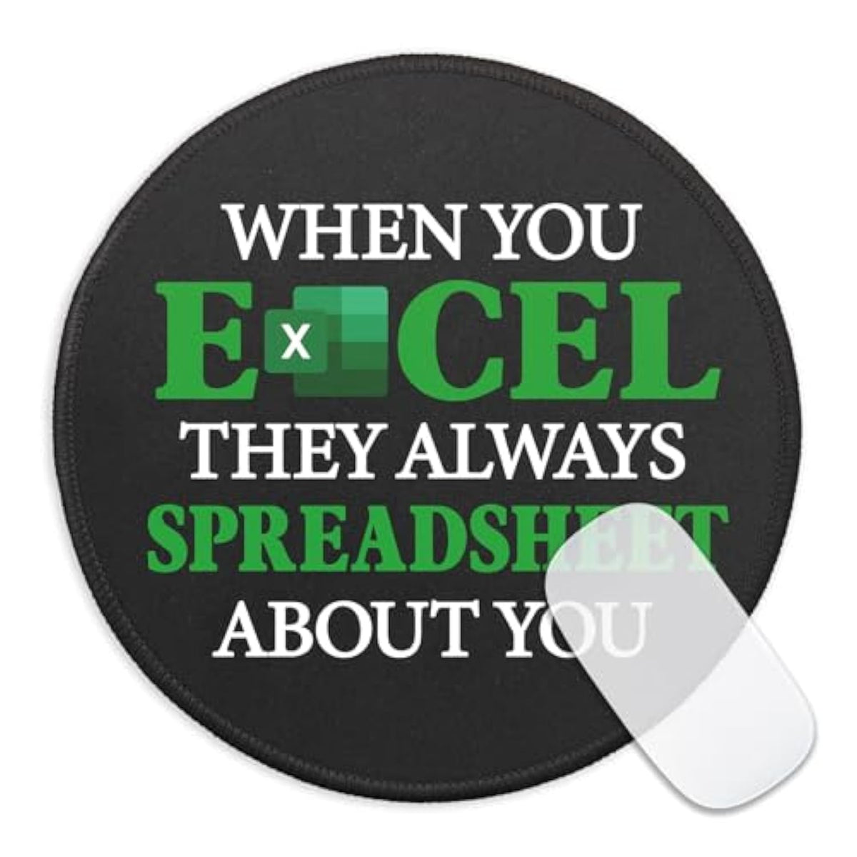 Funny Spreadsheet Round Mouse Pad, When You Excel They Always Spreadsheet About You Mousepad For Desk, Small Mouse Mat With Non-Slip Rubber Base, Work Humor Gifts For Accountant Colleague