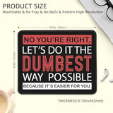 No You'Re Right Let'S Do It The Dumbest Non-Slip Mouse Pad With Stitched Edge, Funny Mousepad Gifts For Employee, Sarcastic Humor Office Gifts, Gag Gifts For Women Men Coworkers Colleague