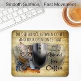 The Difference Between Coffee And Your Opinion Is That I Asked For Coffee Funny Mouse Pad For Desk, Office Gifts For Colleague Cat Lover Coffee Lover Cat Mom, Coworker Gifts For Men Women