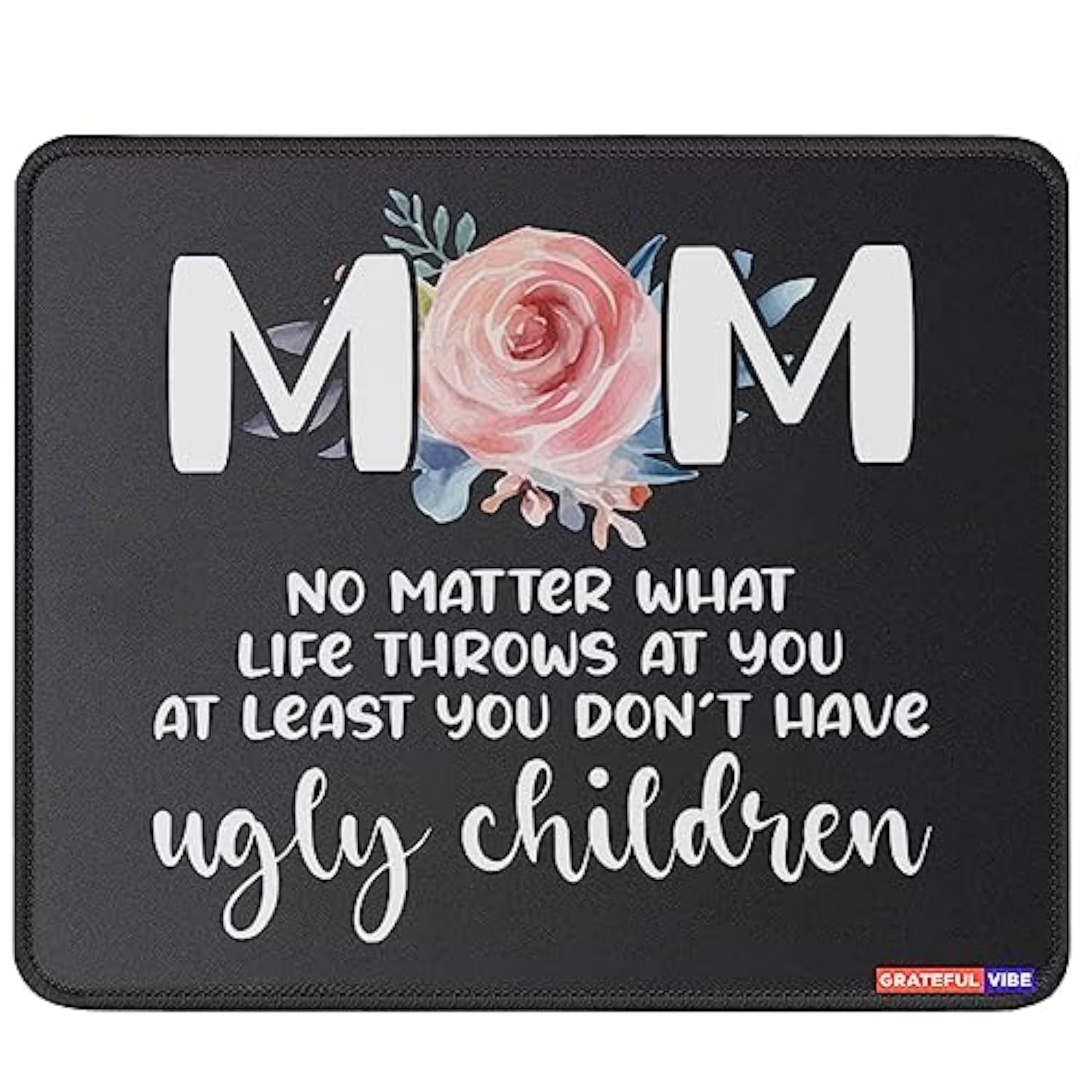 Mousemat Mom No Matter What Life Throws At You At Least You Don'T Have Ugly Kids Mousepad Christmas Birthday Fathers Mouse Mat Day Birthday Gifts For Moms Grandma Mouse Pad
