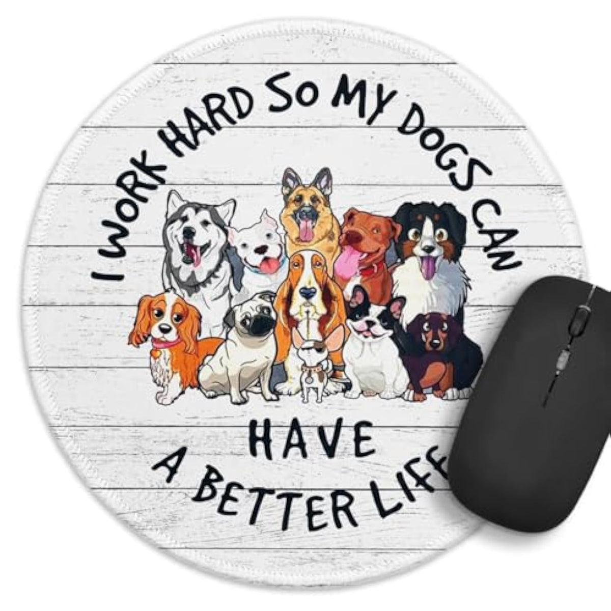 Funny Dog Round Mouse Pad?I Work Hard So My Dog Can Have A Better Life Mouse Pad?8.7 Inch Stitched Edge Non-Slip Rubber Base?Home Office Decor Accessories,For Coworker Friend Leader Boss Work Gifts