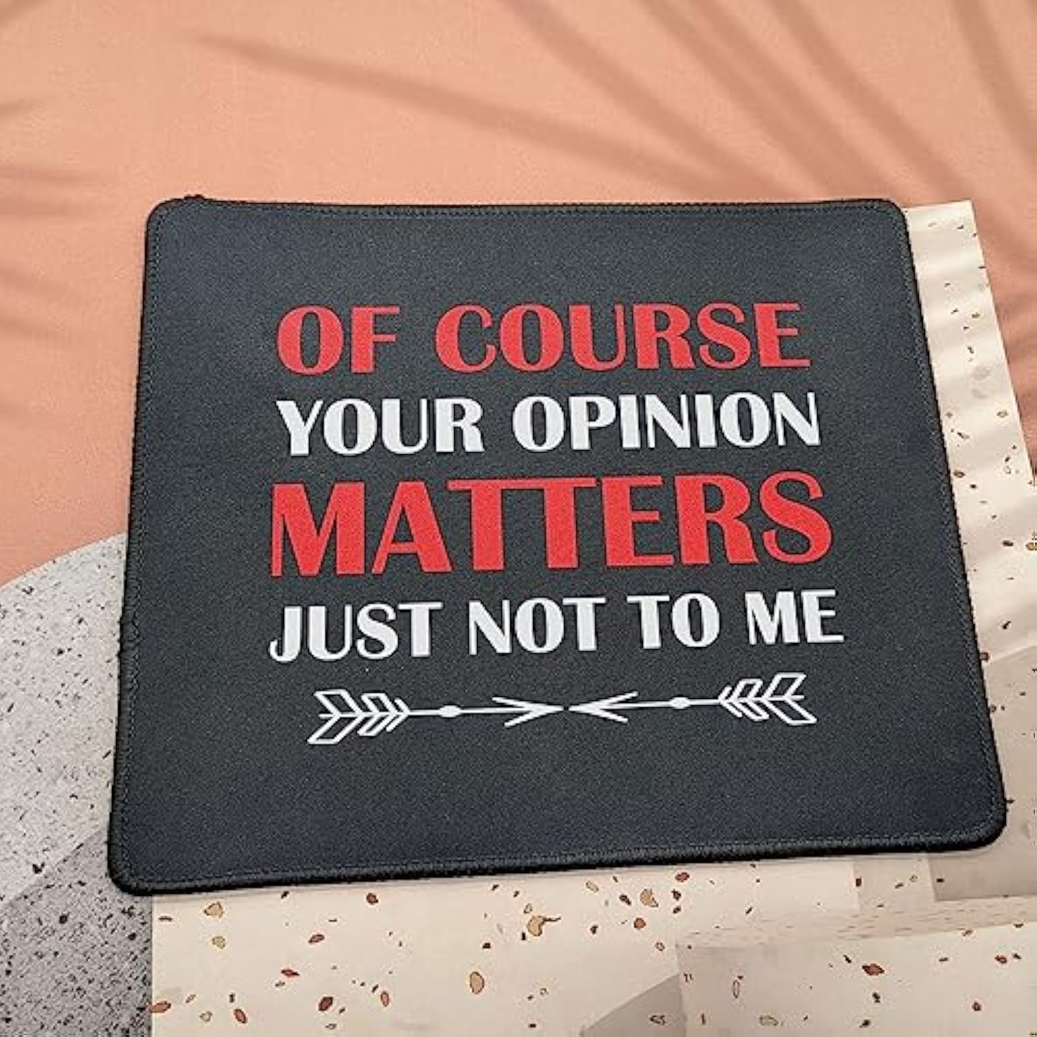 Of Course Your Opinion Matters Funny Mouse Pad, Gag Gifts - Best Gifts For Men, Women - Birthday Gift For Mom, Dad Friend, Coworker Mouse Mat 9.5 Inch