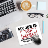 My Job Is Top Secret Even I Don'T Know What I'M Doing Mouse Pad, Funny Sarcastic Mousemat Gifts For Coworker, Humor Work Place Mousepad Gifts For Boss Coworker Employee Student