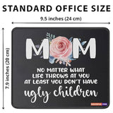 Mousemat Mom No Matter What Life Throws At You At Least You Don'T Have Ugly Kids Mousepad Christmas Birthday Fathers Mouse Mat Day Birthday Gifts For Moms Grandma Mouse Pad