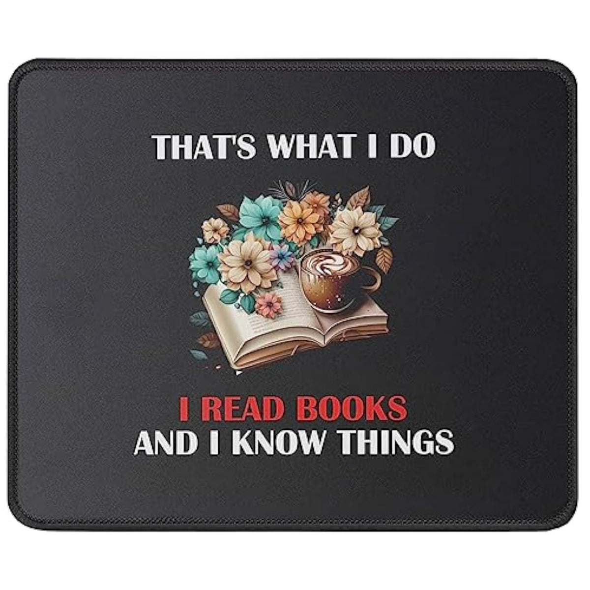 I Read Books And I Know Things Mouse Pad - Book Reading Book Lovers Gift Bookworm Mousepad - Gifts For Librarian, Teacher - Mouse Mat 9.5 Inch