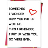 Happy Valentines Day Gifts For Him Her, Humorous Mens Birthday Vday Wedding Anniversary Card, Sometimes I Wonder How You Put Up With Me…