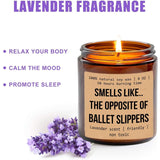 Smells Like The Opposite Of Ballet Slippers Candle - Funny Ballet Teacher Gift - Gift For Ballet Dancer Daughter - Ballet Lover Gift - Ballet Coach Gift - Inspiration Gift - Appreciation Gift