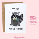 Funny Birthday Card For Him Her,Funny Anniversary Cards For Husband Wife,Naughty Dirty Adorable Cute Valentine'S Day Card For Girlfriend Boyfriend,To Me You'Re Trash Raccoon Card
