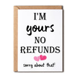 I'M Yours No Refunds Funny Valentines Card - I'M Yours No Refunds Sorry About That - Card For Him - Card For Her, 5 X 7 Inches