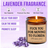F*Ck You For Moving To Florida Candle - Funny Moving Away Candle - Florida New Homeowner Gift - Transferred Work To Florida - New State Gift - Miss You Candle - Lavender Soy Candle 8Oz