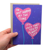 Funny Valentine'S Day Cards For Husband, Boyfriend, Wife, Or Girlfriend - Funny Birthday Card For Men Or Women - I'M Not Horny, You'Re Always Sexy Card