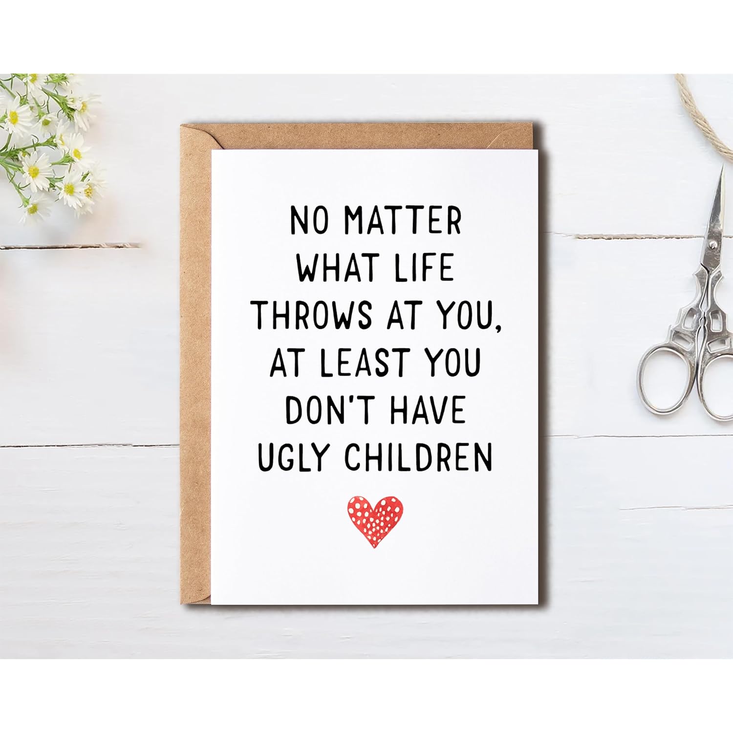 Hilarious Mothers Day Card - At Least You Don'T Have Ugly Children - Mom Anniversary Card - Meaning Gift For Mom