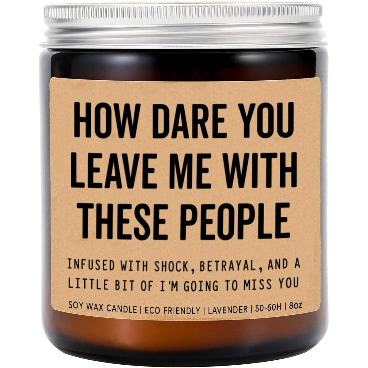 How Dare You Leave Me With These People Retirement Humor Candle - Lavender Scented Soy Wax Jar Candle - 8Oz - 50 Hour Burn Time
