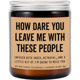 How Dare You Leave Me With These People Retirement Humor Candle - Lavender Scented Soy Wax Jar Candle - 8Oz - 50 Hour Burn Time