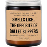 Smells Like The Opposite Of Ballet Slippers Candle - Funny Ballet Teacher Gift - Gift For Ballet Dancer Daughter - Ballet Lover Gift - Ballet Coach Gift - Inspiration Gift - Appreciation Gift