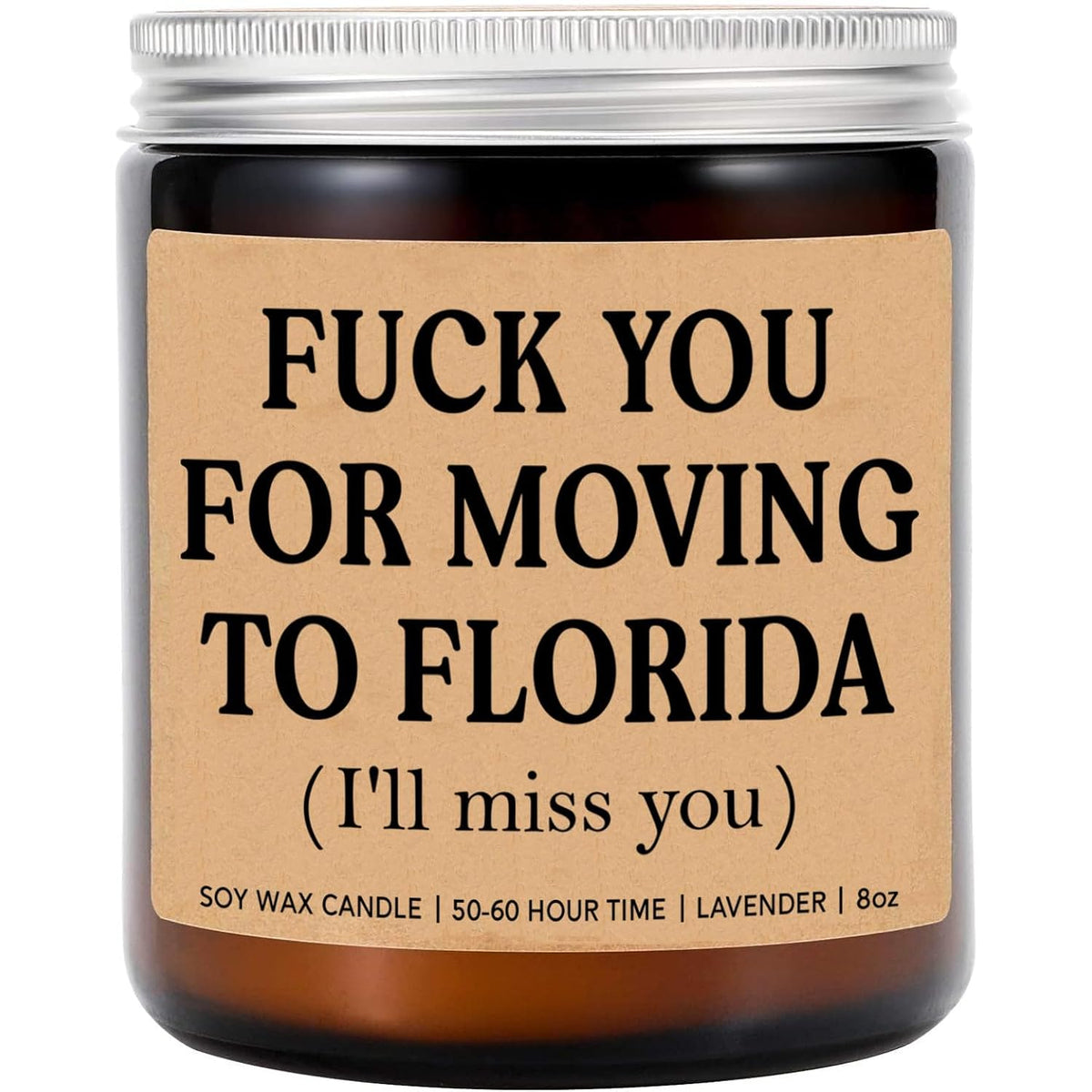 F*Ck You For Moving To Florida Candle - Funny Moving Away Candle - Florida New Homeowner Gift - Transferred Work To Florida - New State Gift - Miss You Candle - Lavender Soy Candle 8Oz