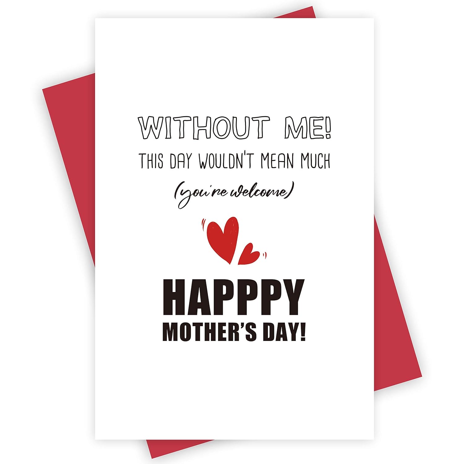 Funny Mother'S Day Card, Humor Greeting Card For Mom, Without Me This Day Wouldn'T Mean Much