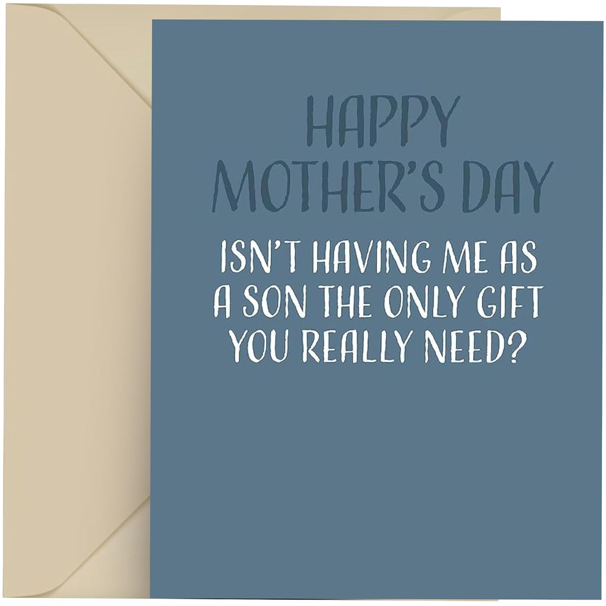 Funny Mothers Day Card, Single 4.25 X 5.5 Greeting Card With Envelope, Blank Inside, Funny Mothers Day Cards For Mom, Happy Mothers Day Isn'T Having Me As A Son The Only Gift You Really