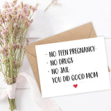 Funny Mother'S Day Card For Mom - Mother'S Day Card - Mother Gift - No Teen Pregnancy - No Drugs - No Jail. You Did Good Mom.