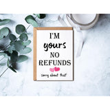 I'M Yours No Refunds Funny Valentines Card - I'M Yours No Refunds Sorry About That - Card For Him - Card For Her, 5 X 7 Inches